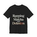 Running On Matcha And Delusion Shirt - Funny Matcha Lover Gift