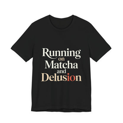 Running On Matcha And Delusion Shirt - Funny Matcha Lover Gift