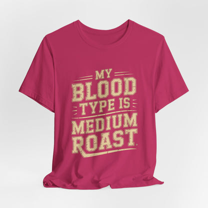 Funny Coffee Shirt My Blood Type Is Medium Roast Coffee Lover Gift