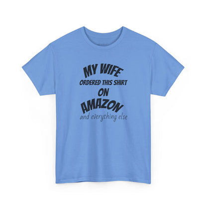 T-Shirt — "My Wife Ordered This Shirt On Amazon" Funny Husband Gift Tee