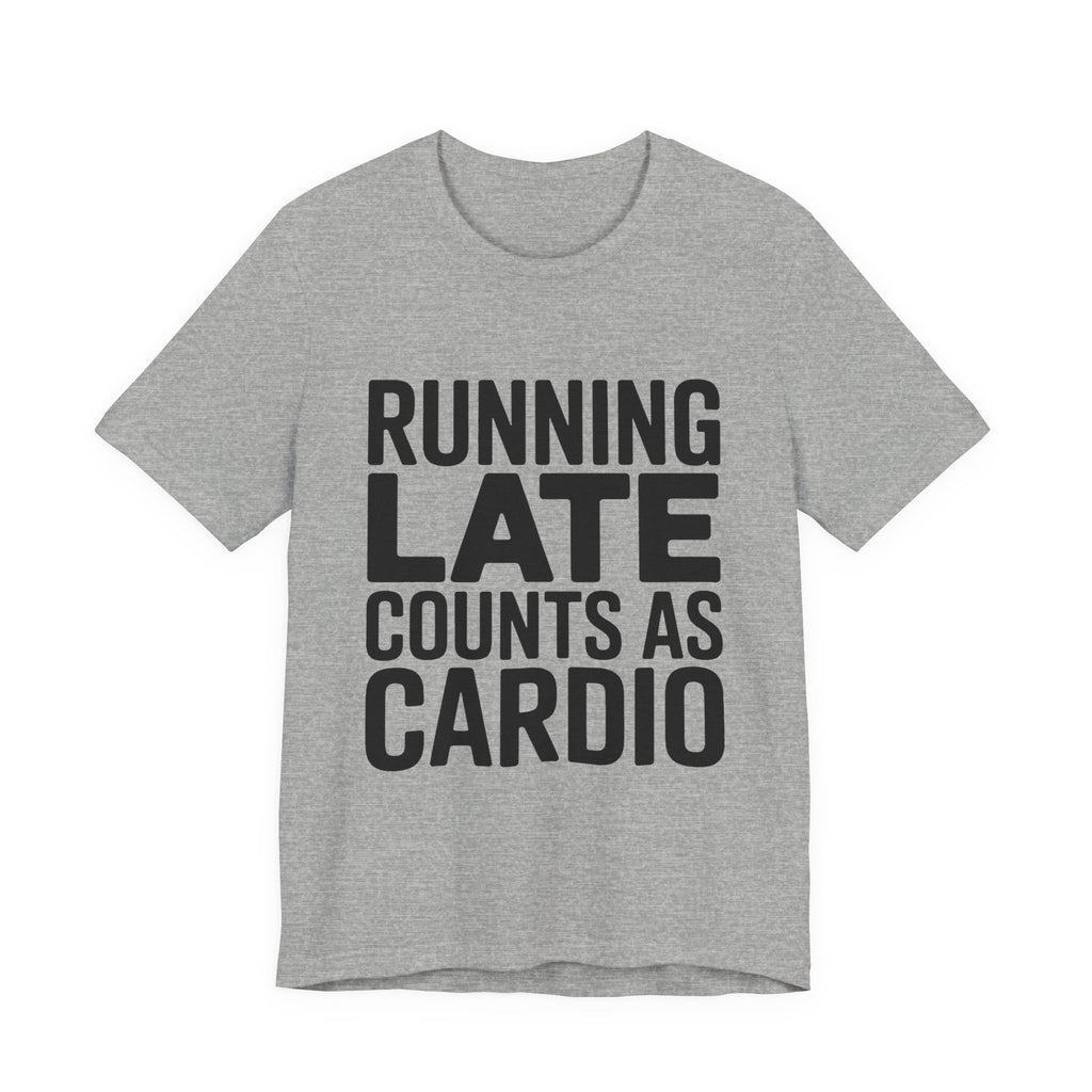 Running Late Counts As Cardio Shirt | Funny Workout Gift for Women