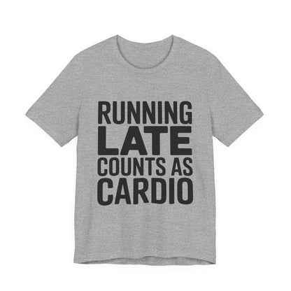 Running Late Counts As Cardio Shirt | Funny Workout Gift for Women