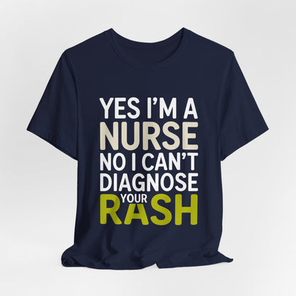 Funny Nurse Shirt Yes I'm a Nurse Can't Diagnose Your Rash Gift