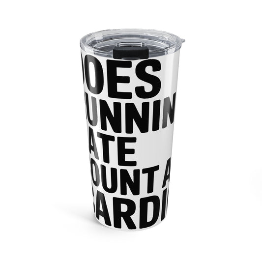 Does Running Late Count As Cardio 20oz Tumbler - Funny Workout Gift