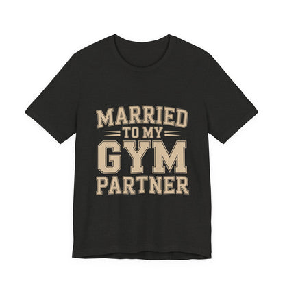 Married to My Gym Partner Shirt - Funny Couple Workout Gift