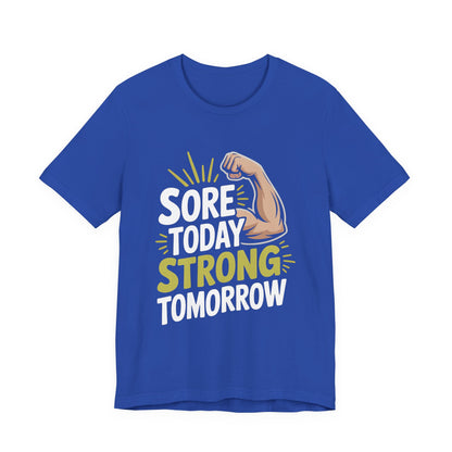 Sore Today Strong Tomorrow Shirt - Gym Motivation Gift for Him or Her