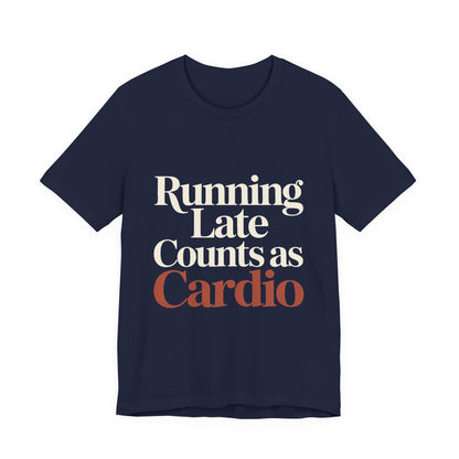Running Late Counts As Cardio Shirt - Funny Gift for Women