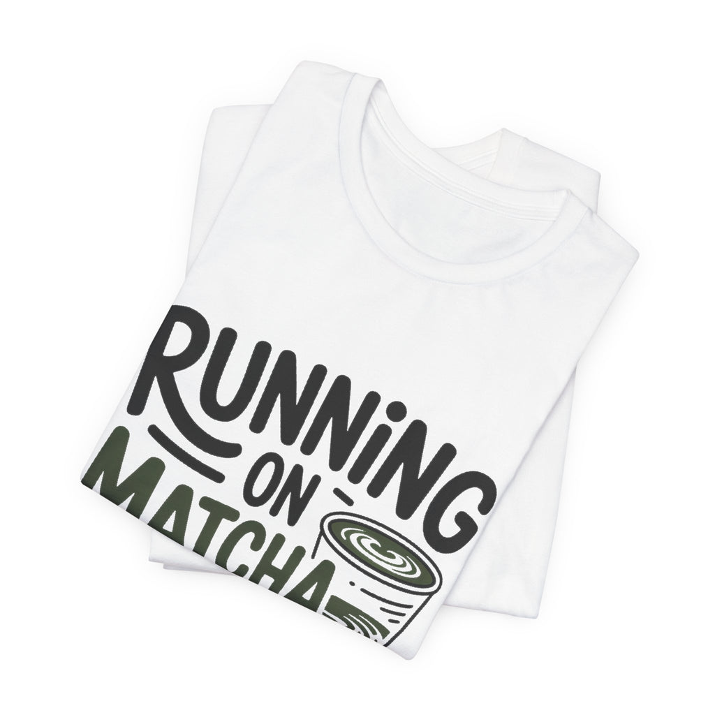 Running On Matcha And Delusion Shirt Funny Wellness Gift