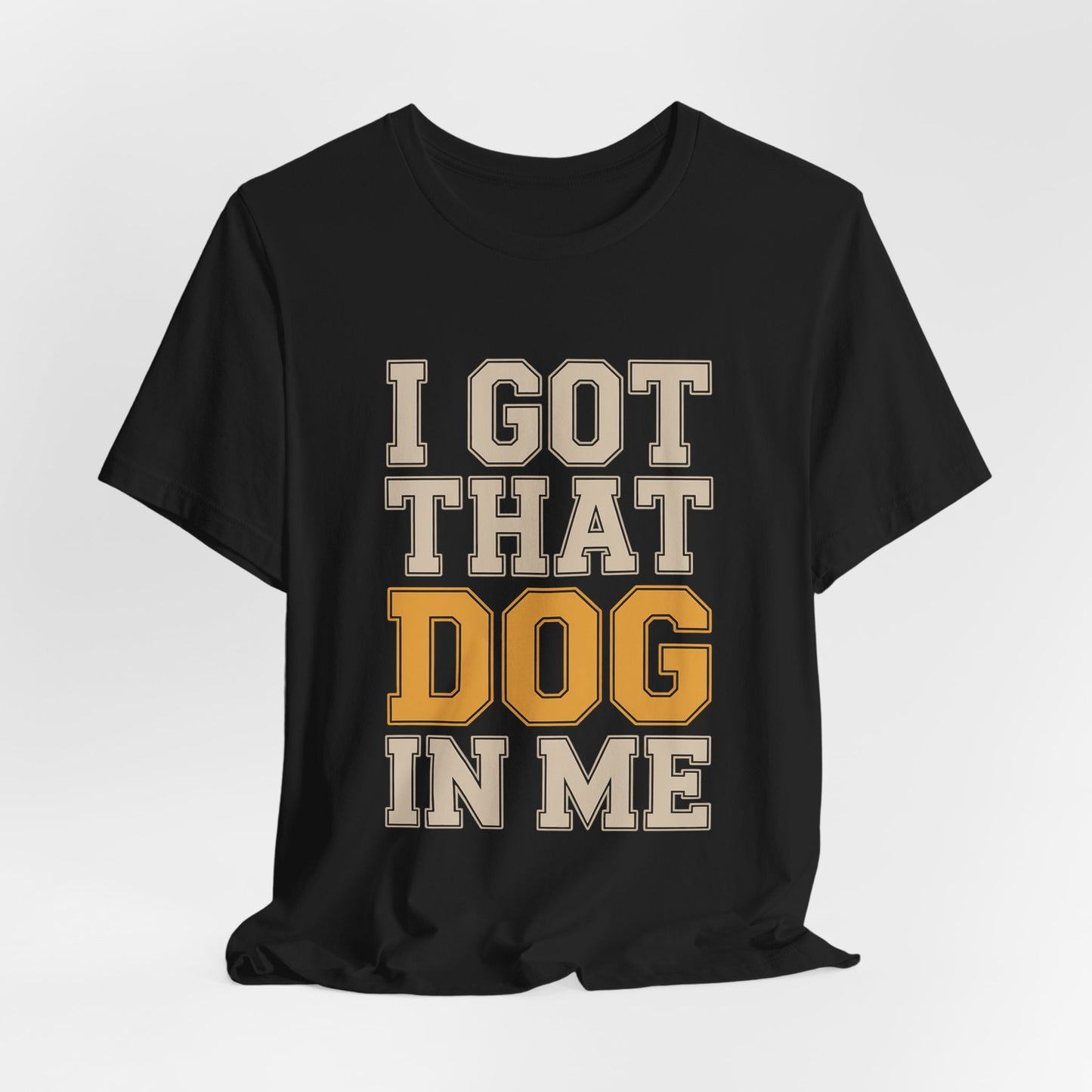 I Got That Dog In Me Shirt - Funny Viral Meme Gift for Him or Her