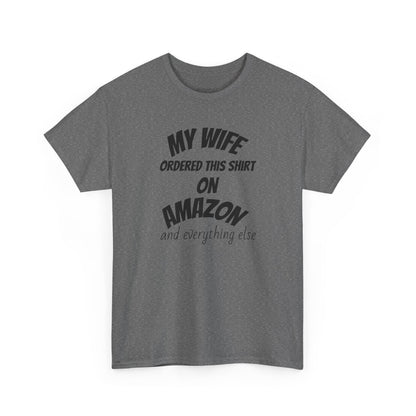 T-Shirt — "My Wife Ordered This Shirt On Amazon" Funny Husband Gift Tee