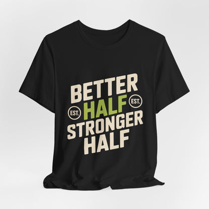 Better Half Stronger Half Shirt - Couples Gym Workout Tee - Anniversar