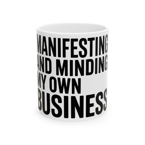 Manifesting Coffee Mug Funny Wellness Gift Self Care Minding Business