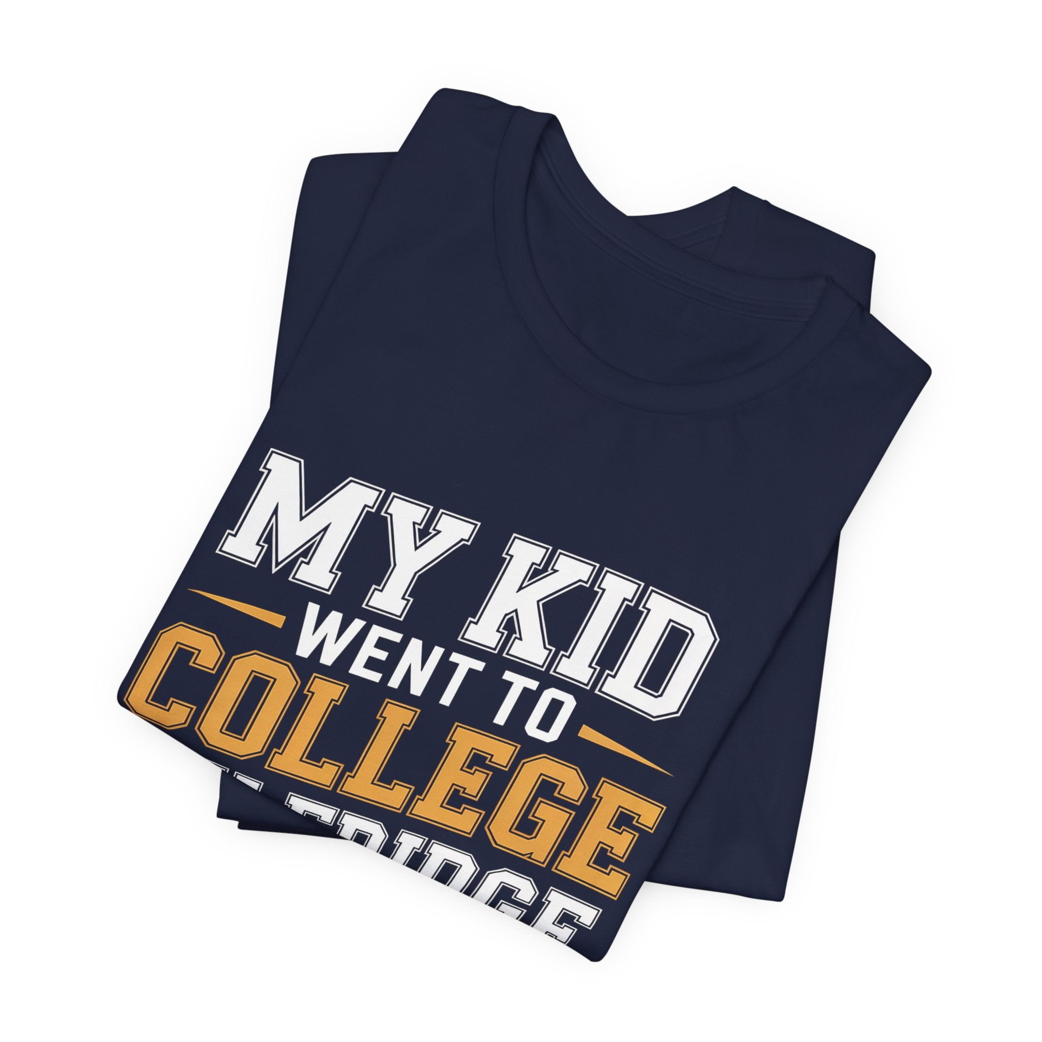 College Parent Shirt My Kid Went My Fridge Stayed Full Gift
