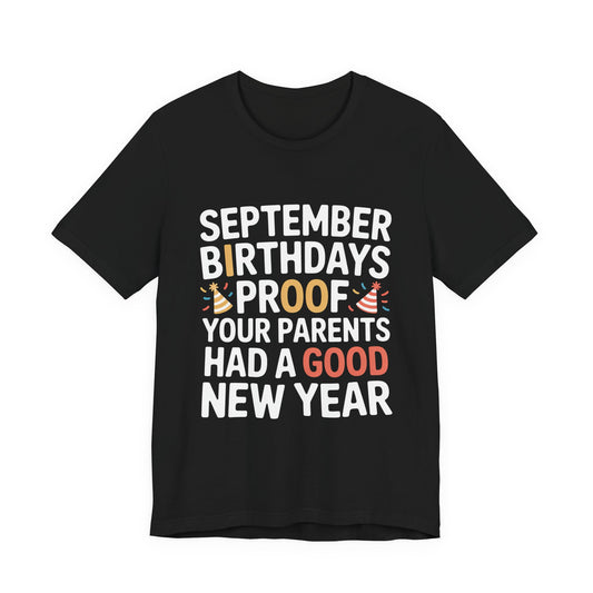 September Birthday Shirt Funny Parents New Year Joke Gift