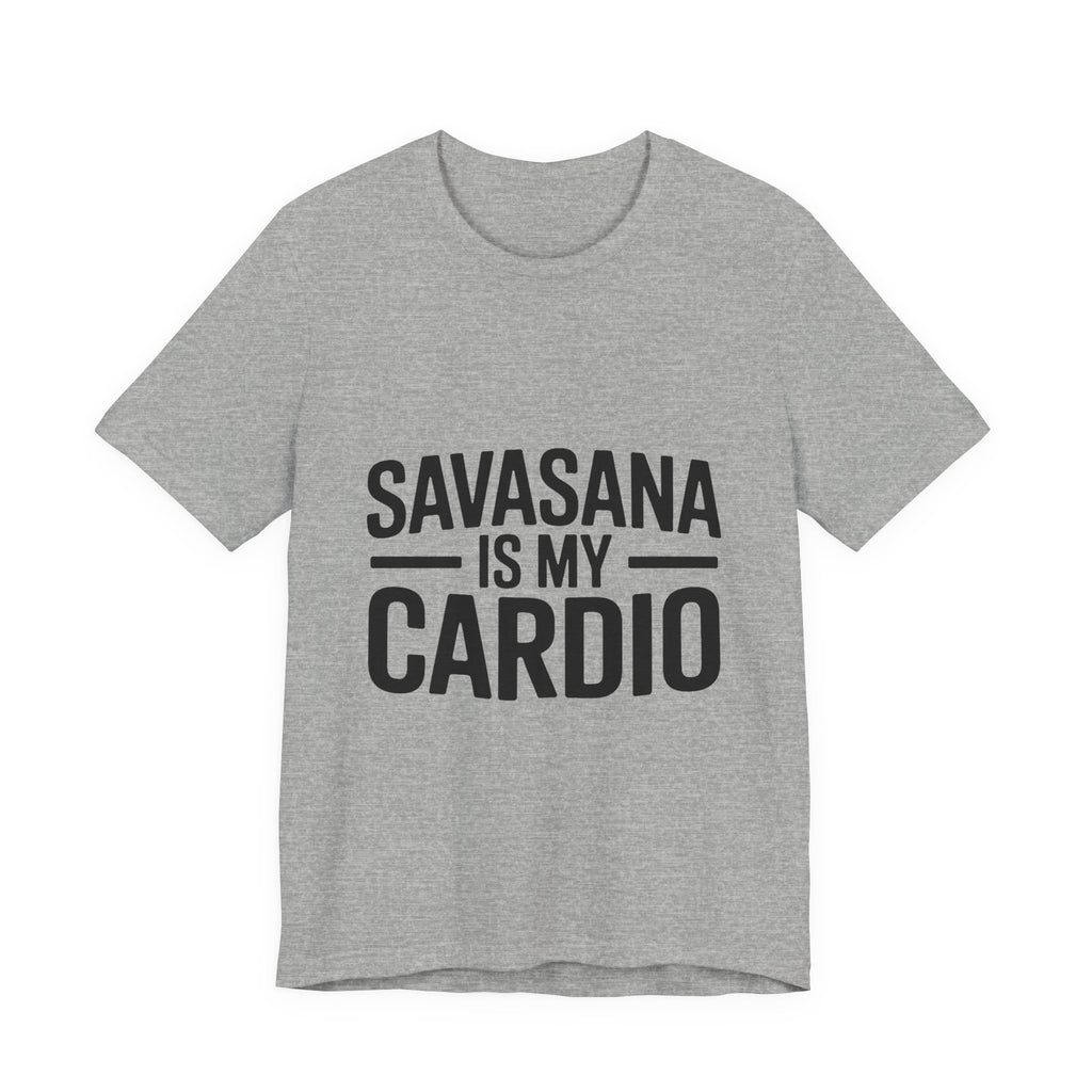 Savasana Is My Cardio Shirt - Funny Yoga Lover Gift
