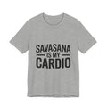 Savasana Is My Cardio Shirt - Funny Yoga Lover Gift