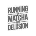 Running On Matcha And Delusion Sticker - Funny Matcha Lover Gift