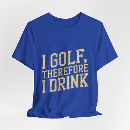 Funny Golf Shirt I Golf Therefore I Drink Father's Day Gift