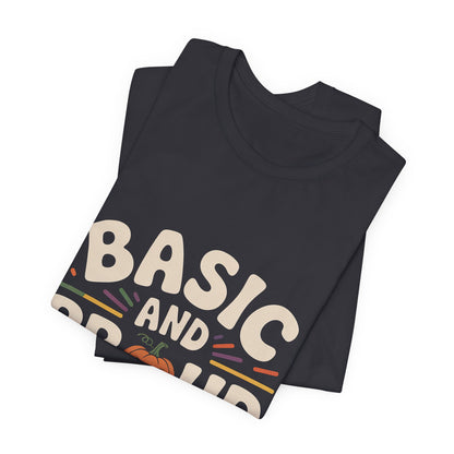 Basic And Proud Of It Shirt - Funny Pumpkin Spice Fall Gift
