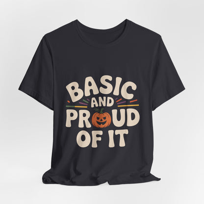 Basic And Proud Of It Shirt - Funny Pumpkin Spice Fall Gift