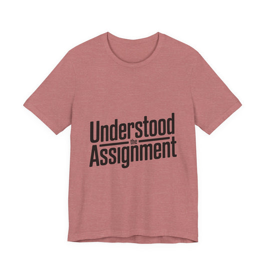 Understood The Assignment Shirt - Funny Meme Gift for Teens