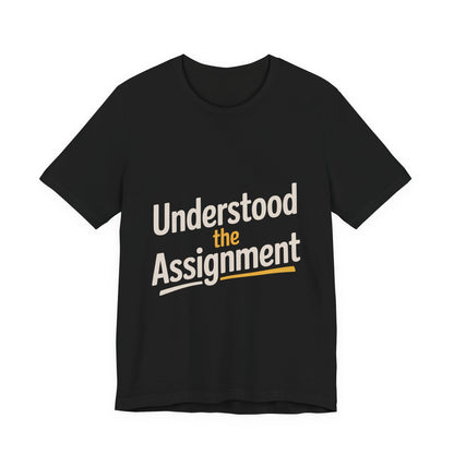 Understood The Assignment Shirt - Funny Meme Gift for Teens