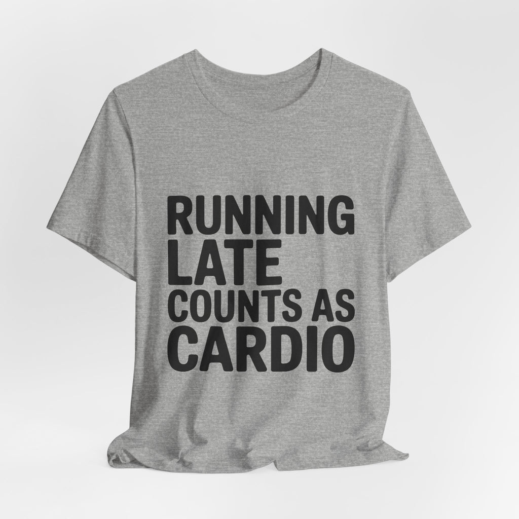 Running Late Counts As Cardio Shirt - Funny Gift for Women