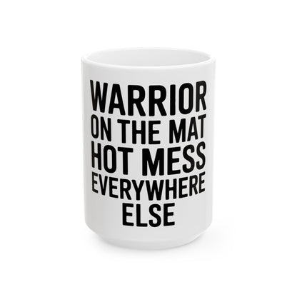 Funny Yoga Coffee Mug Warrior On The Mat Hot Mess Everywhere Else Gift