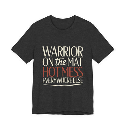 Yoga Shirt Warrior On The Mat Hot Mess Everywhere Else Gift
