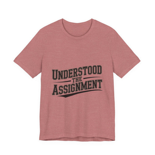 Understood The Assignment Shirt - Funny Meme Tee Gift for Teens