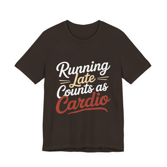 Running Late Counts As Cardio Shirt | Funny Workout Gift for Women