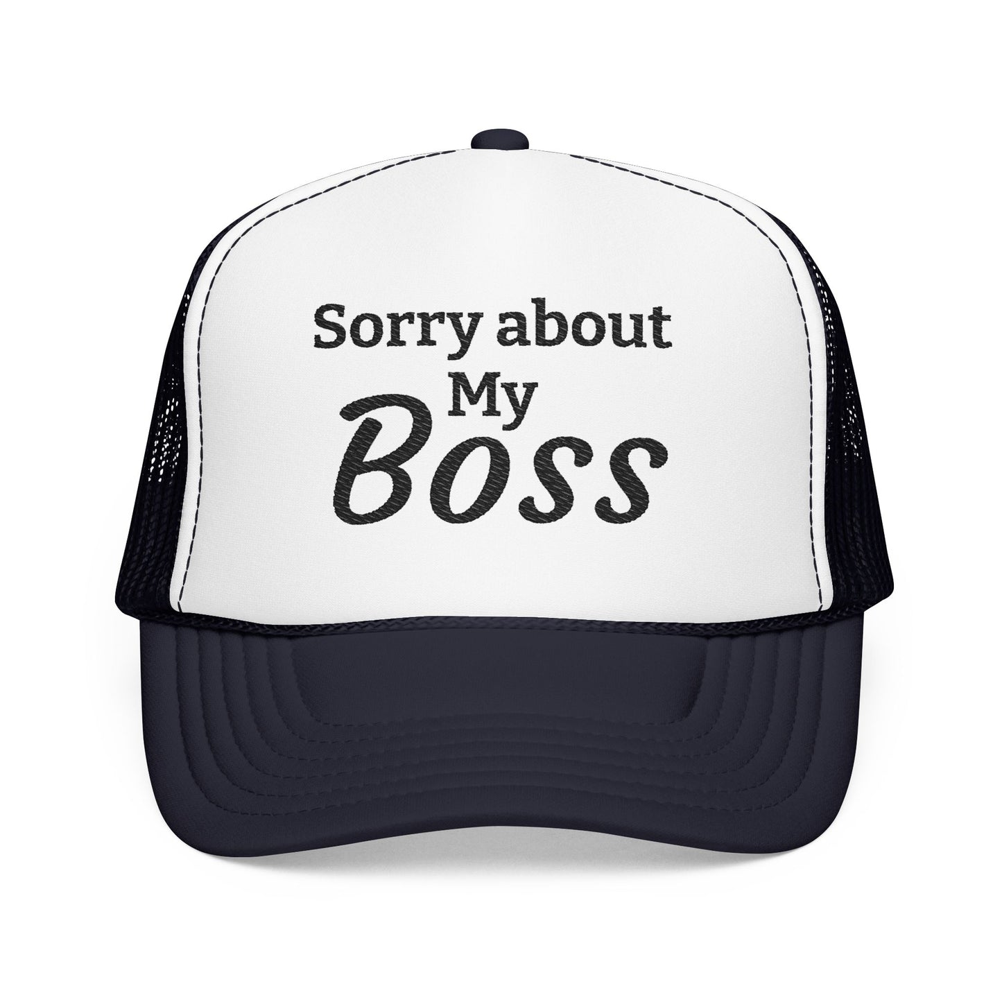 Trucker Hat — "Sorry About My Boss" Embroidered Foam Cap