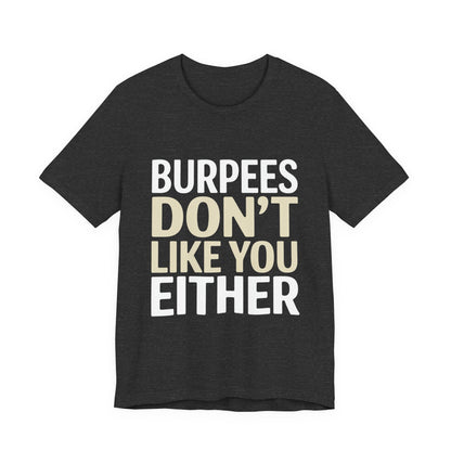 Burpees Don't Like You Either Shirt Funny Gym Workout Gift for Her