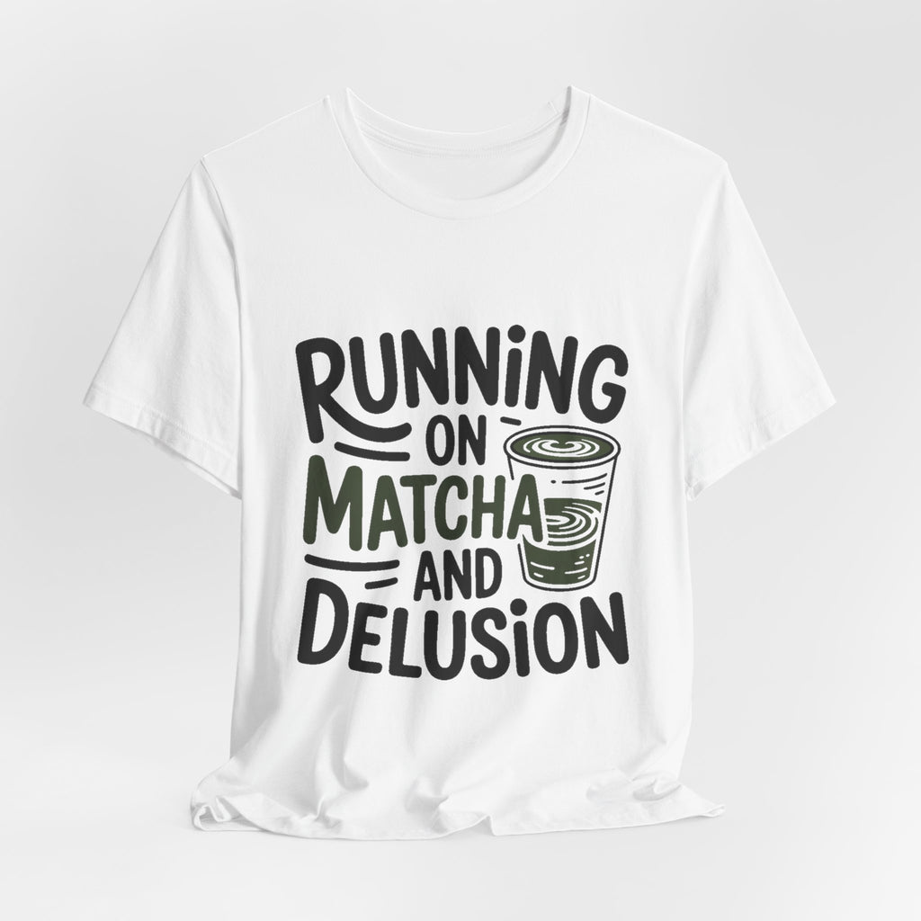 Running On Matcha And Delusion Shirt Funny Wellness Gift