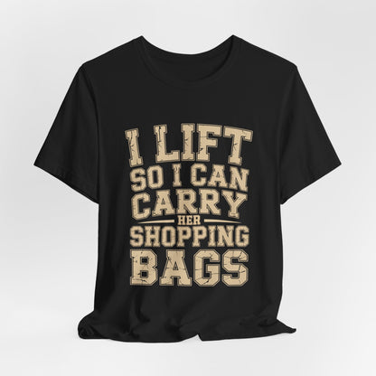 Funny Gym Shirt I Lift So I Can Carry Her Shopping Bags - Husband Gift