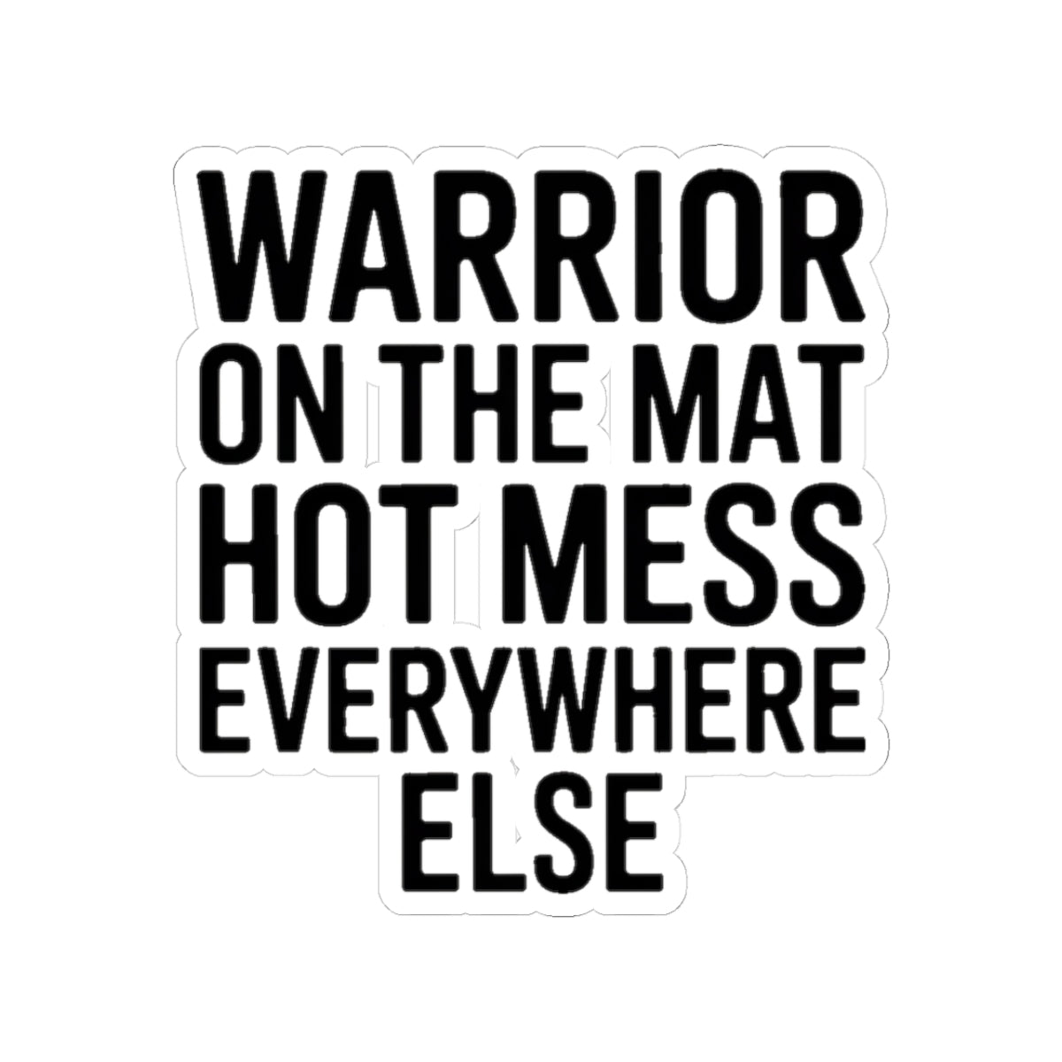 Funny Yoga Sticker Warrior On The Mat Hot Mess Everywhere Else Gift