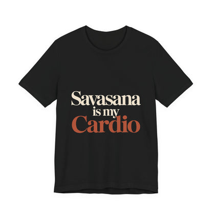 Savasana Is My Cardio Shirt - Funny Yoga Lover Gift