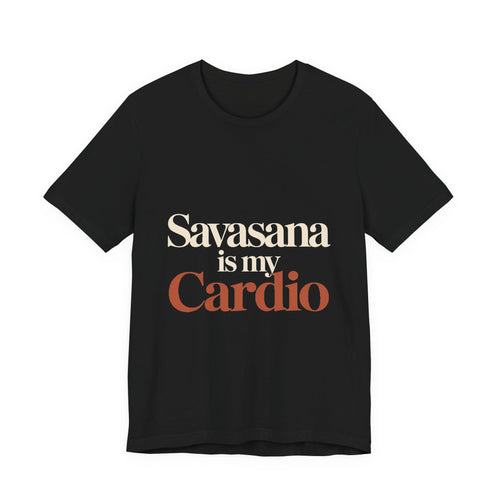 Savasana Is My Cardio Shirt - Funny Yoga Lover Gift
