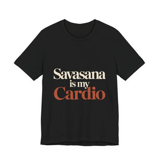 Savasana Is My Cardio Shirt - Funny Yoga Lover Gift