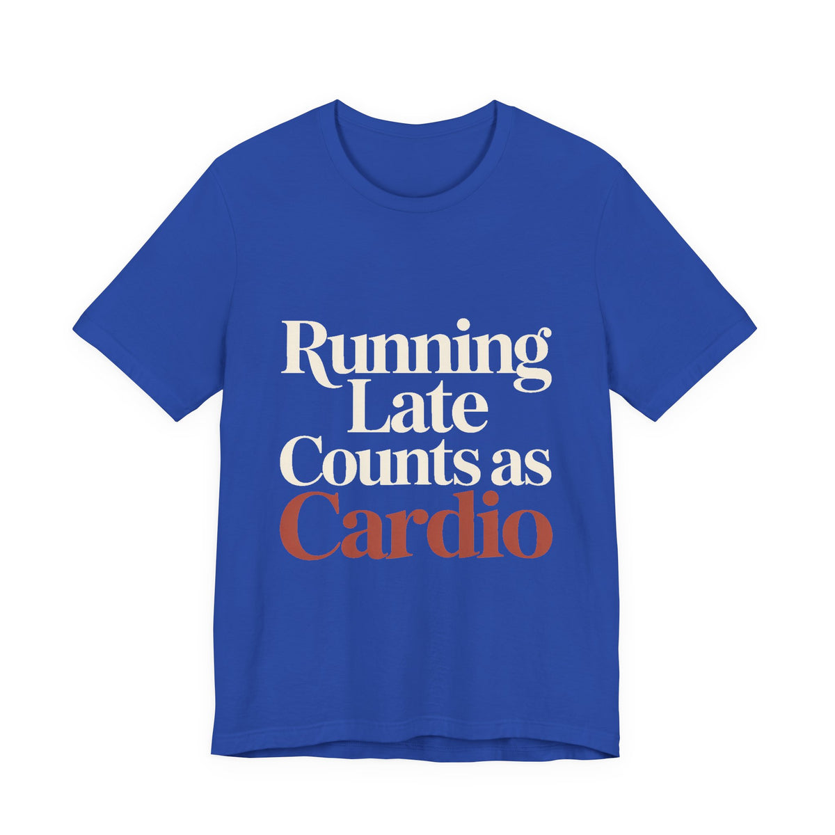 Running Late Counts As Cardio Shirt - Funny Gift for Women