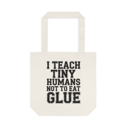 Funny Teacher Tote Bag I Teach Tiny Humans Not To Eat Glue Gift