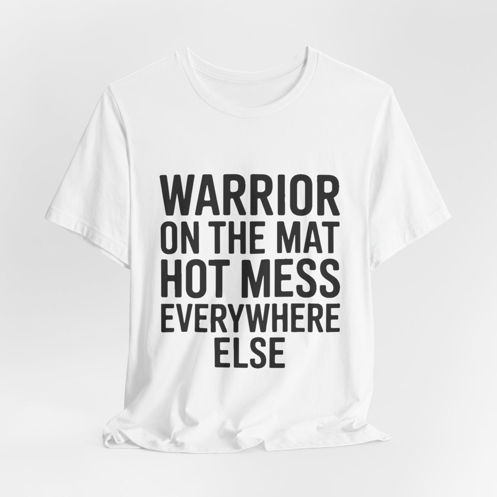 Funny Yoga Shirt Warrior On The Mat Hot Mess Everywhere Else Gift