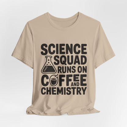 Science Squad Shirt Runs on Coffee and Chemistry Teacher Team Gift