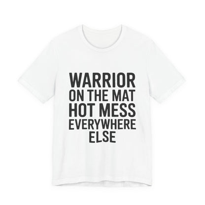 Funny Yoga Shirt Warrior On The Mat Hot Mess Everywhere Else Gift