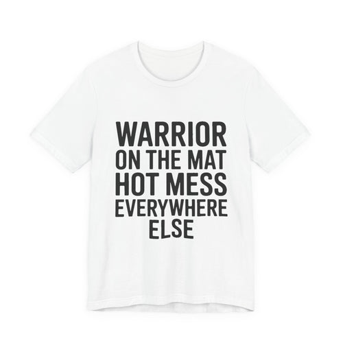 Funny Yoga Shirt Warrior On The Mat Hot Mess Everywhere Else Gift