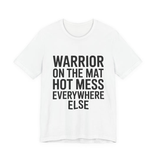 Funny Yoga Shirt Warrior On The Mat Hot Mess Everywhere Else Gift