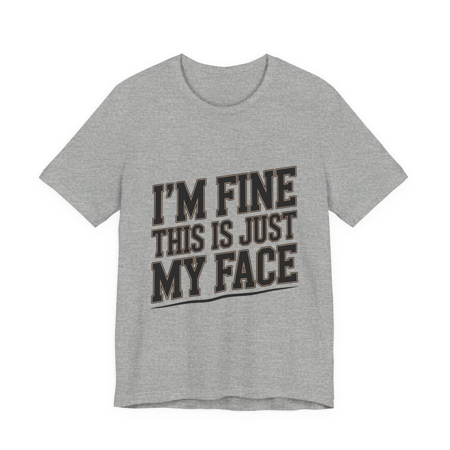 I'm Fine This Is Just My Face Shirt - Funny Sarcastic Gift