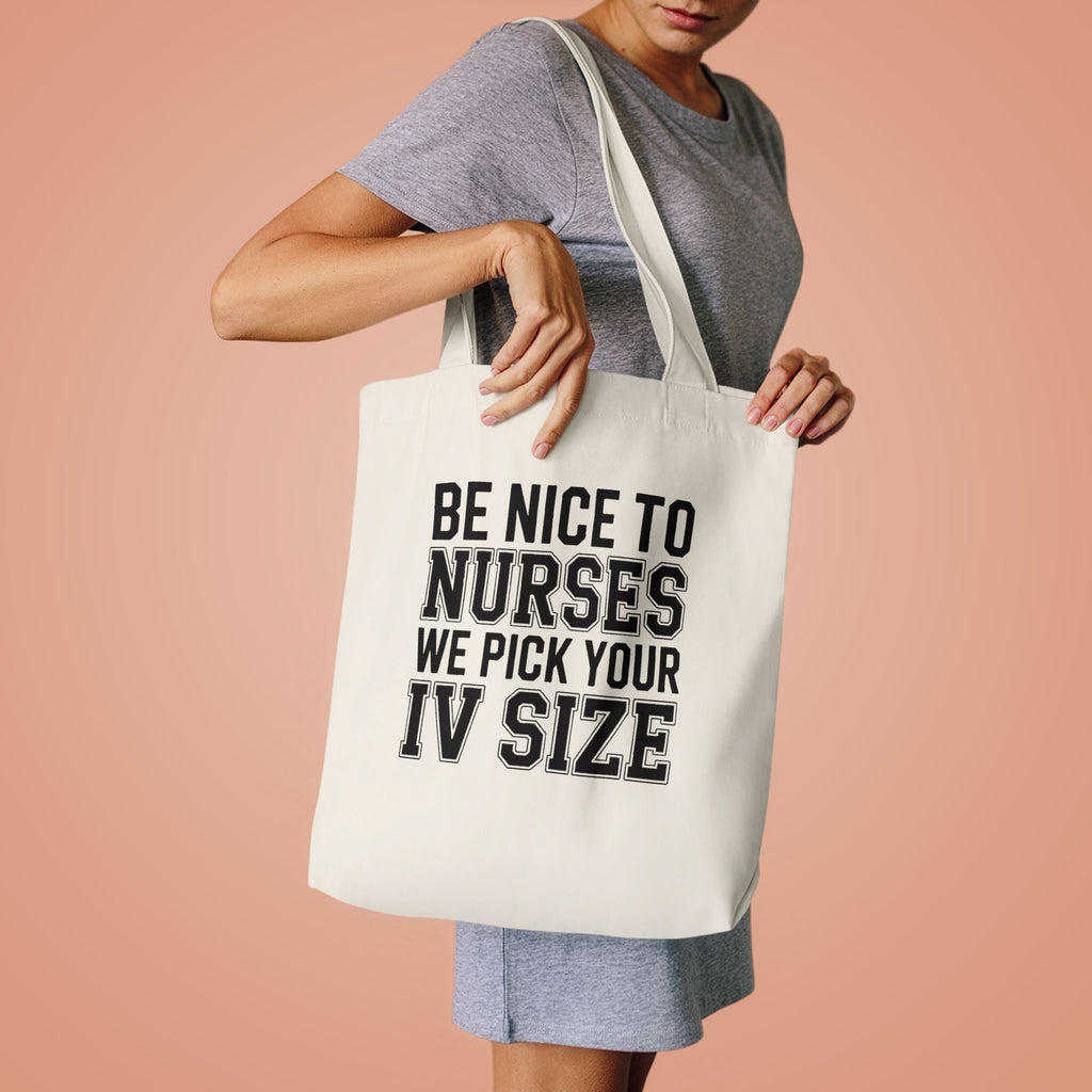 Funny Nurse Tote Bag Be Nice We Pick Your IV Size Gift for Nurses