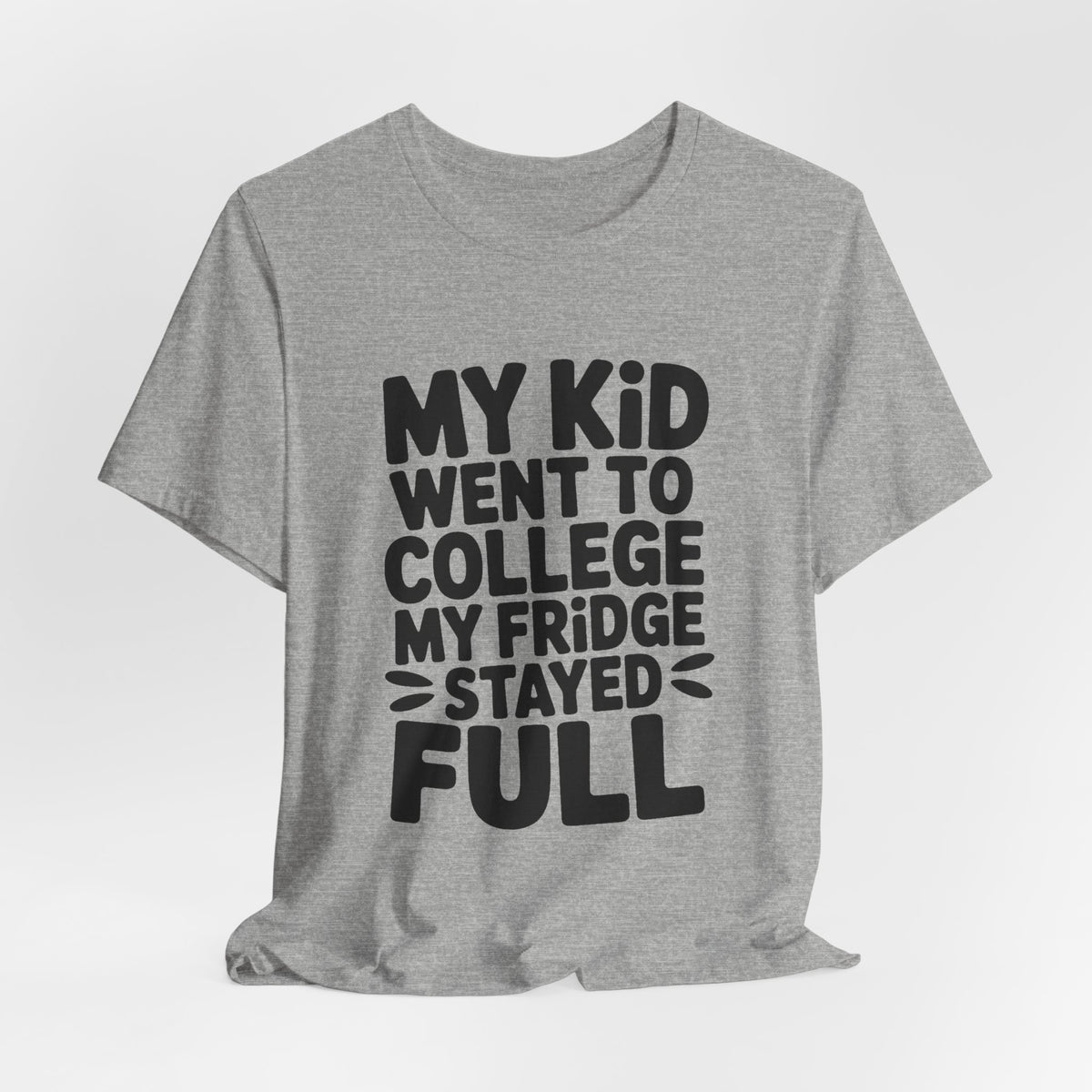 My Kid Went To College My Fridge Stayed Full Shirt Parent Gift