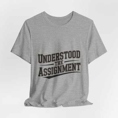 Understood The Assignment Shirt - Funny Meme Tee Gift for Teens